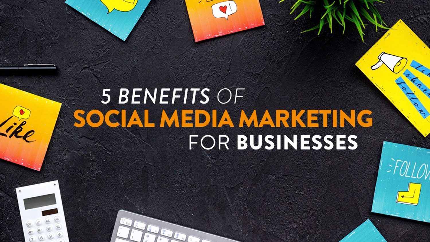 5 Benefits of Social Media Marketing For Businesses